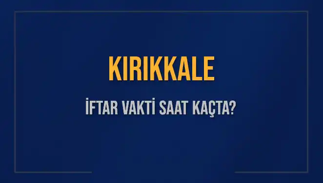 Kırıkkale'de İftar Vakti Ne Zaman? Diyanet'in Açıklamaları Burada!