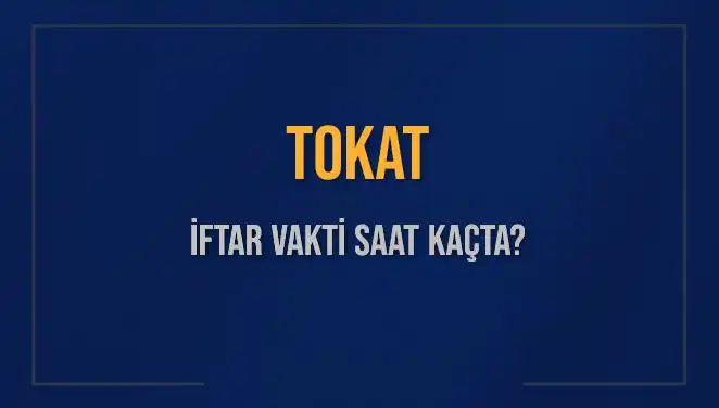 Tokat’ta İftar Vakti: 5 Mart 2025'te Akşam Ezanı Saat Kaçta Oku