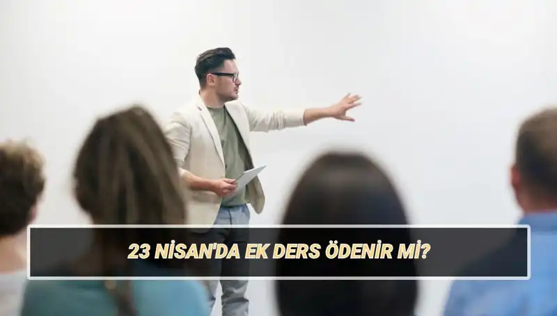 23 Nisan’da Ek Ders Ödemeleri: Kesilecek Mi, Ne Kadar Olacak?