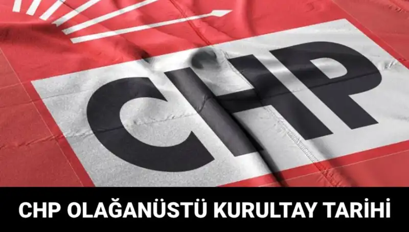 2025 CHP Olağanüstü Kurultayı: Tarih ve Adaylar Neler Olacak?